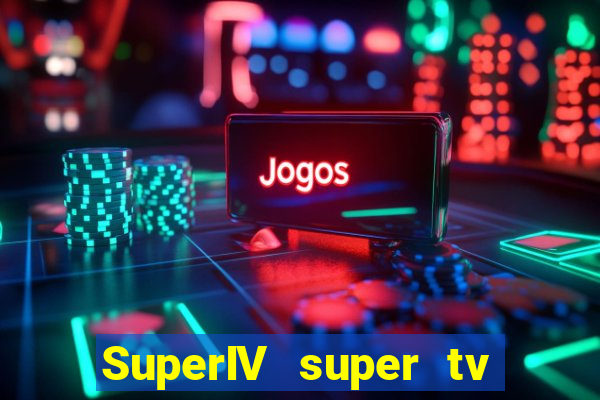 SuperIV super tv ao vivo super tv ao